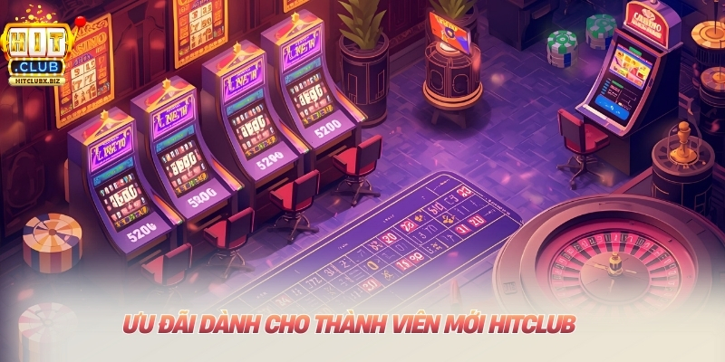 Đăng ký Hitclub Ưu đãi dành cho thành viên mới Hitclub