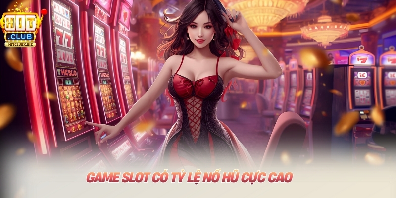 Game slot có tỷ lệ nổ hũ cực cao 