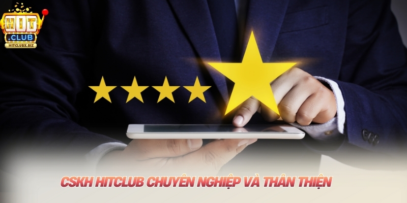CSKH Hitclub chuyên nghiệp và thân thiện