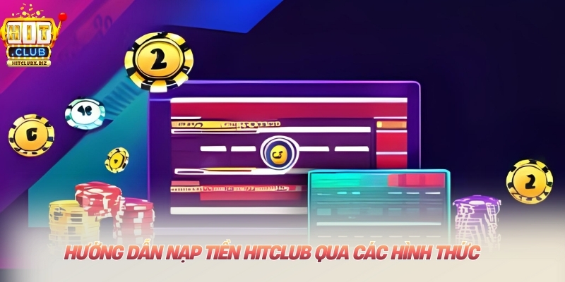 Nạp Rút Tiền Hitclub Hướng dẫn nạp tiền Hitclub qua các hình thức