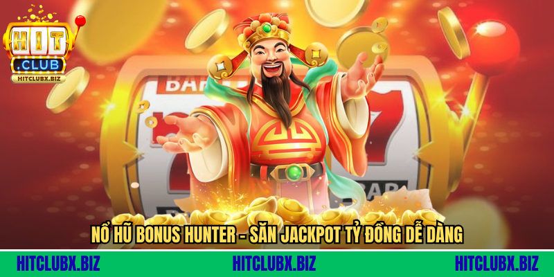 Nổ Hũ Bonus Hunter - Cuộc Săn Thưởng Đỉnh Cao Với Jackpot Tỷ Đồng Nổ Hũ Bonus Hunter - Cuộc Săn Thưởng Đỉnh Cao Với Jackpot Tỷ Đồng
