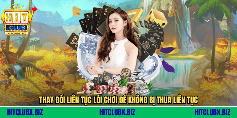 Thay đổi liên tục lối chơi để không bị thua liên tục