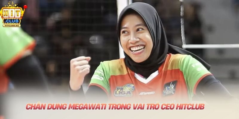 CEO HITCLUB Chân dung Megawati trong vai trò CEO HITCLUB